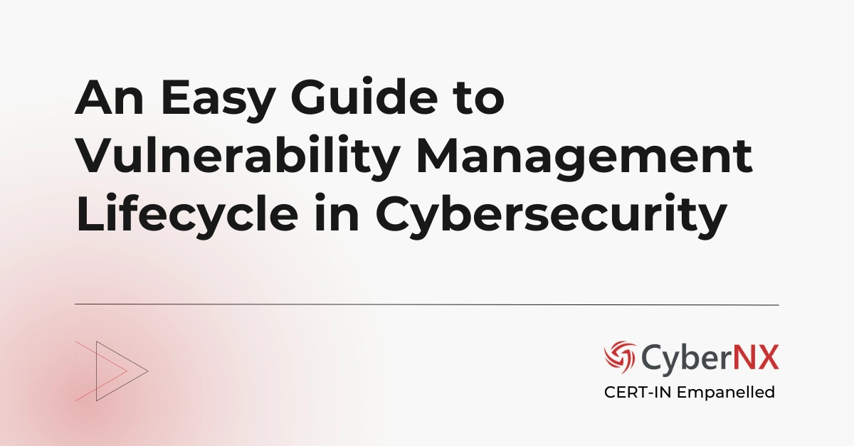 An Easy Guide to Vulnerability Management Lifecycle in Cybersecurity