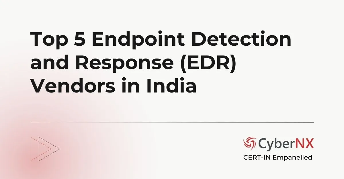 Top 5 Endpoint Detection and Response or EDR Vendors in India