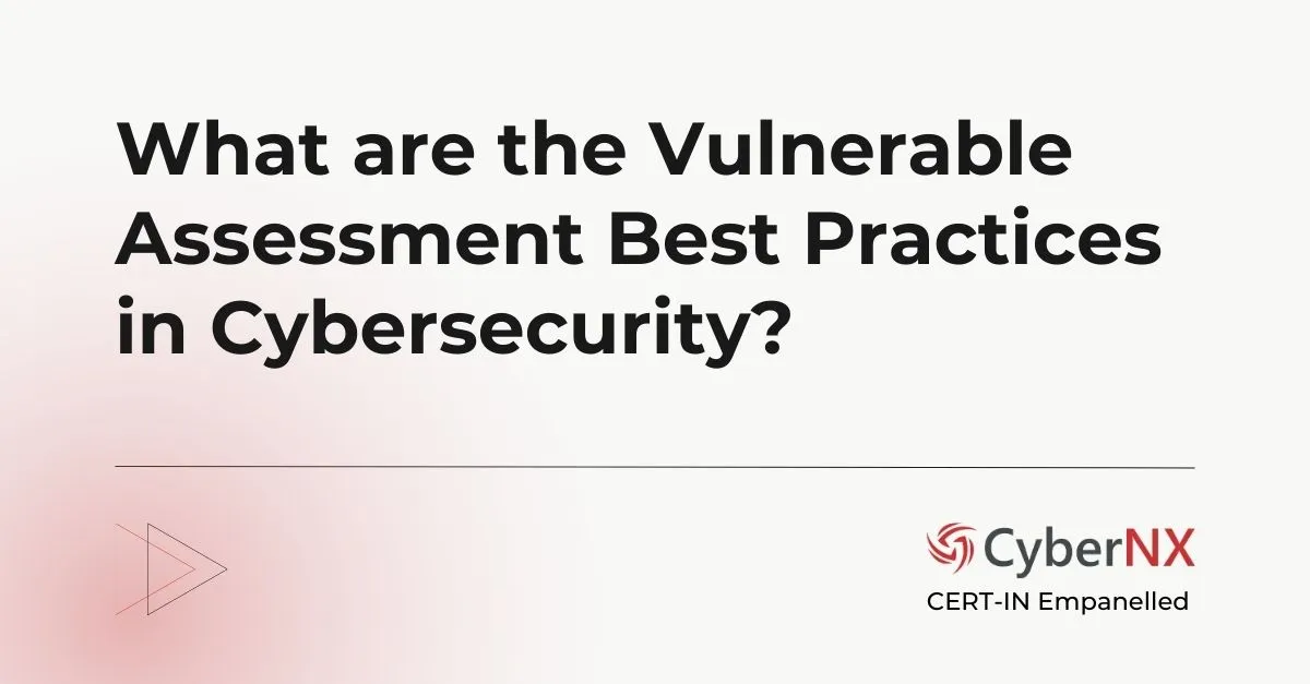 What are the Vulnerability Assessment Best Practices in Cybersecurity