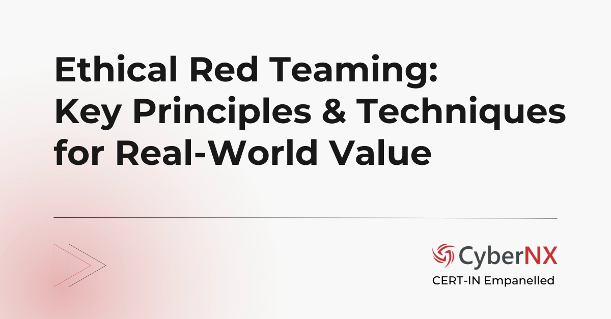 Ethical Red Teaming: Key Principles & Techniques for Real-World Value