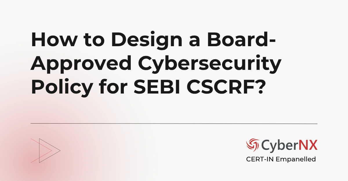 How to Design a Board-Approved Cybersecurity Policy for SEBI CSCRF