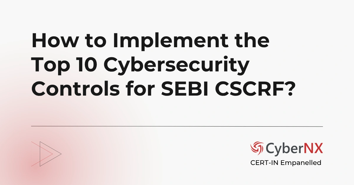 How to Implement the Top 10 Cybersecurity Controls for SEBI CSCRF
