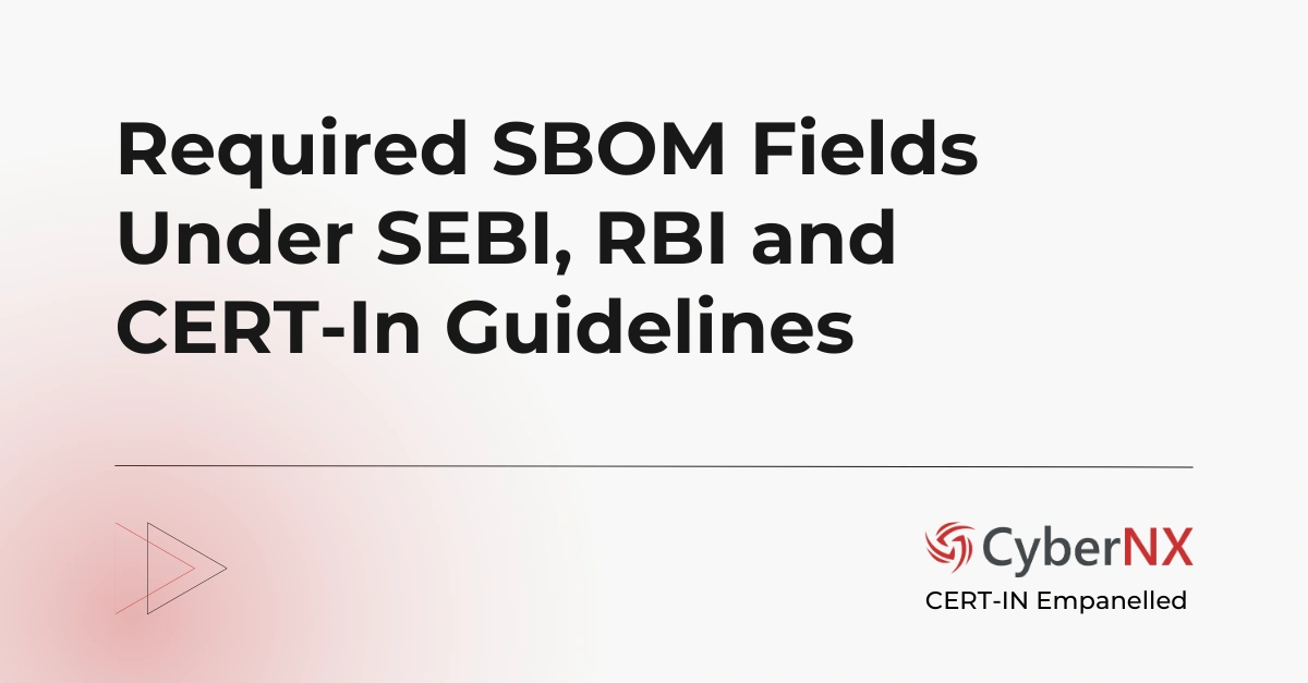 Required SBOM Fields Under SEBI, RBI and CERT-In Guidelines