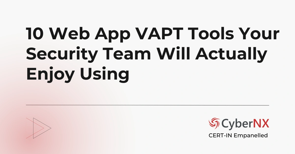 10 Web App VAPT Tools Your Security Team Will Actually Enjoy Using