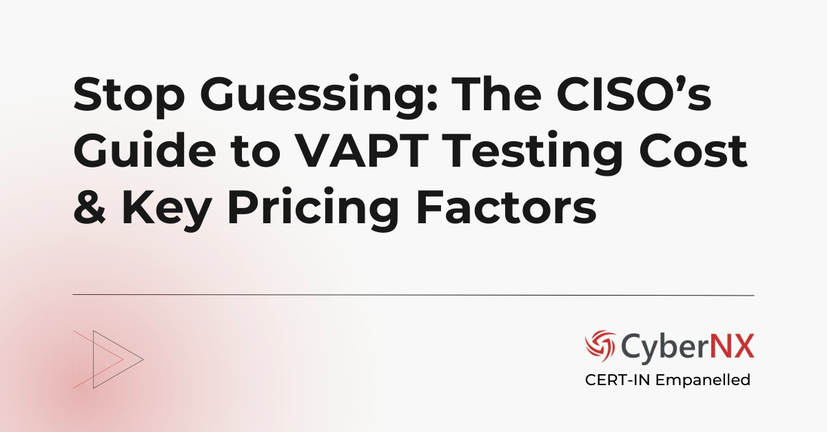 Stop Guessing: The CISO’s Guide to VAPT Testing Cost & Key Pricing Factors