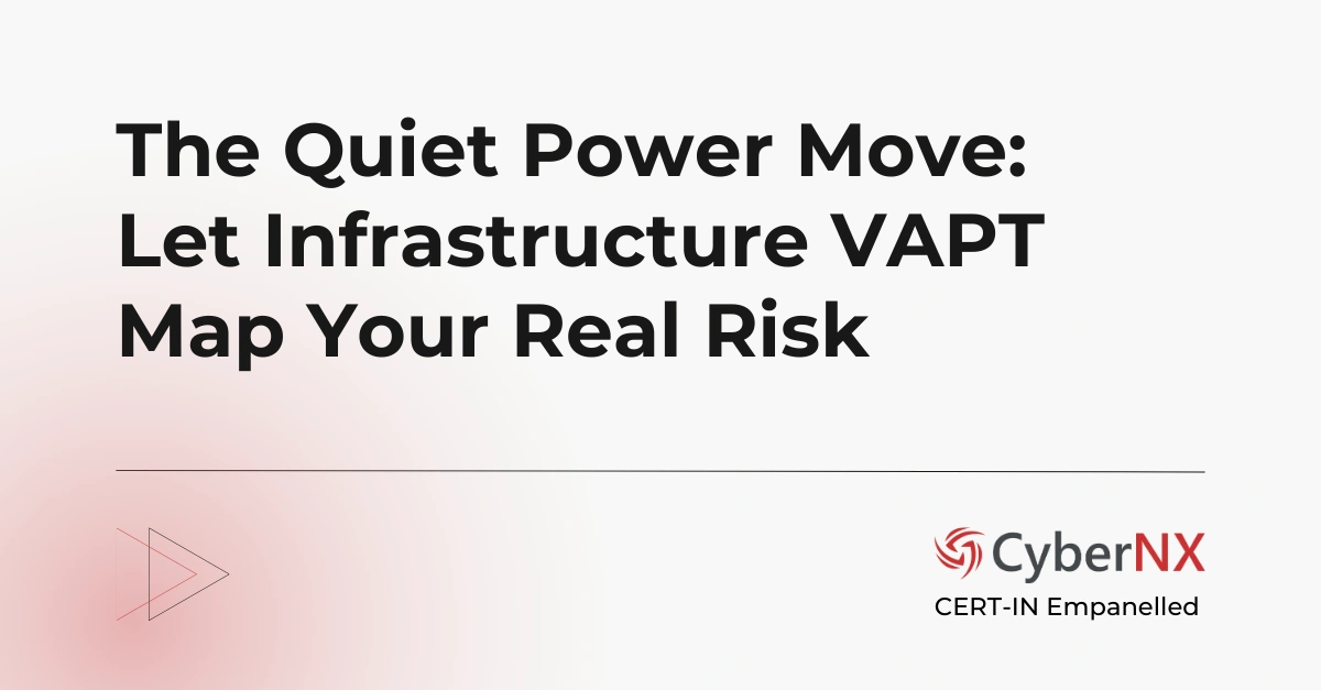 The Quiet Power Move: Let Infrastructure VAPT Map Your Real Risk