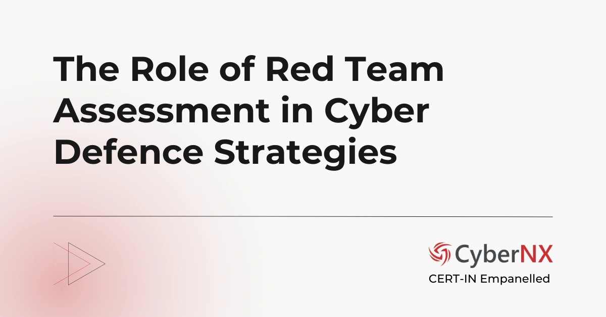 The Role of Red Team Assessment in Cyber Defence Strategies