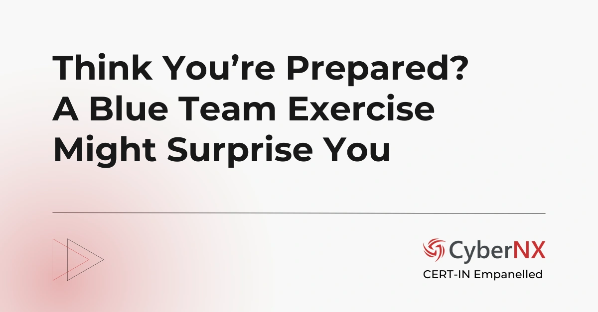 Think You’re Prepared? A Blue Team Exercise Might Surprise You