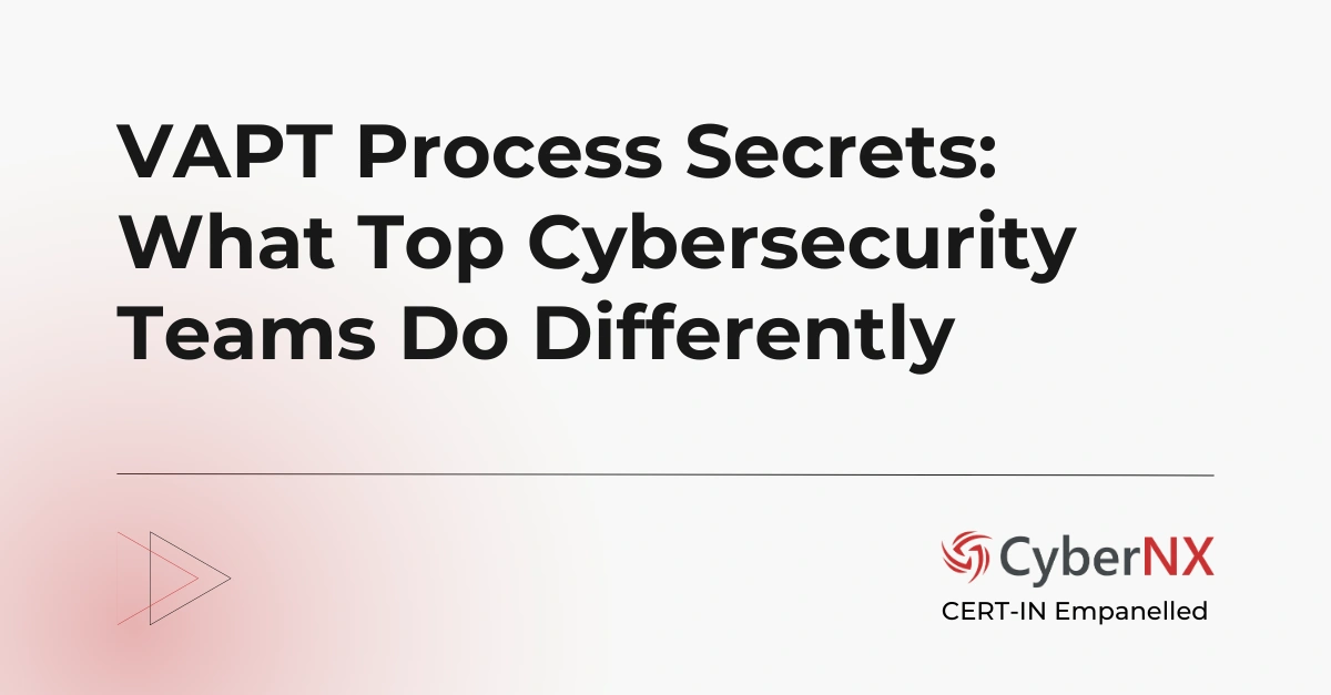 VAPT Process Secrets: What Top Cybersecurity Teams Do Differently