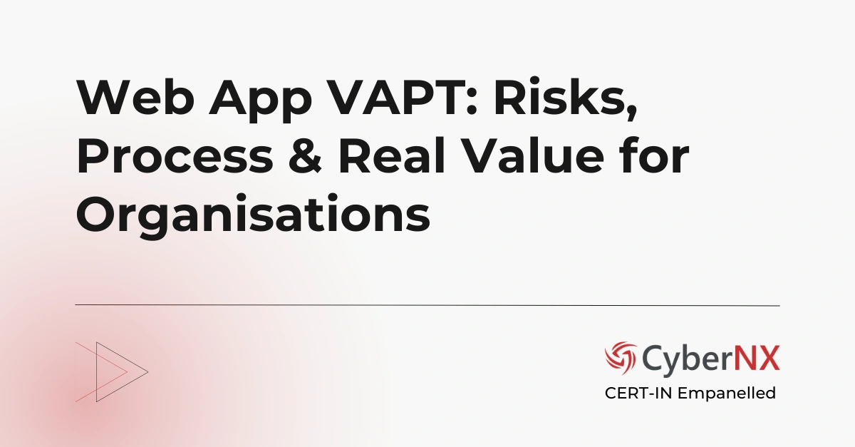 Web App VAPT: Risks, Process & Real Value for Organisations