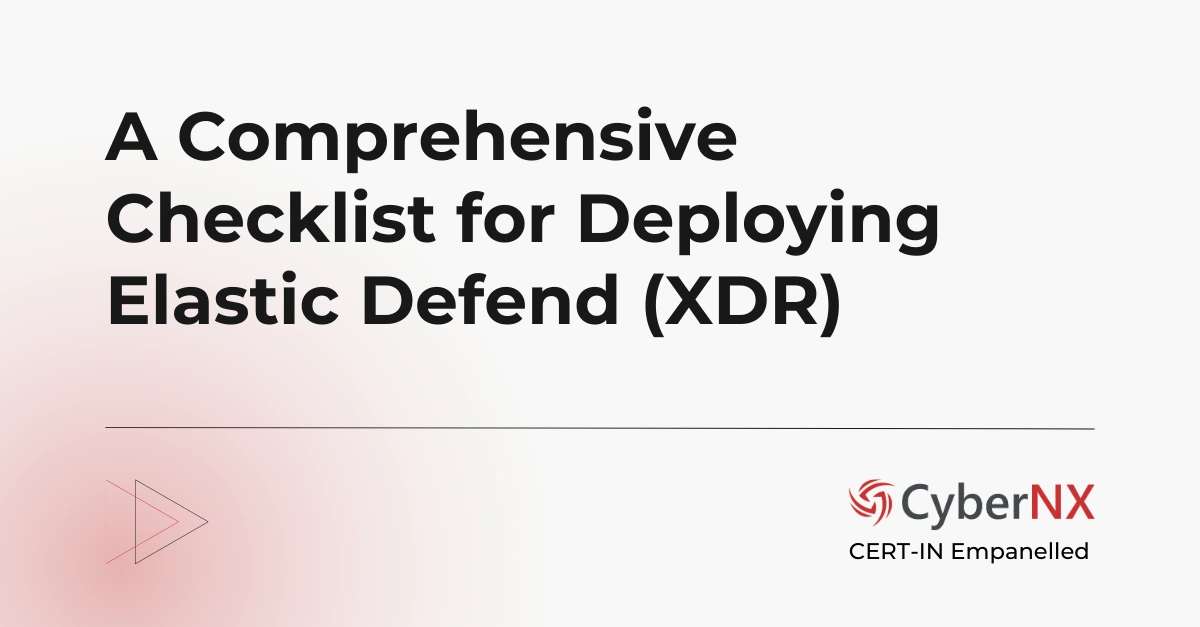 A Comprehensive Checklist for Deploying Elastic Defend (XDR)