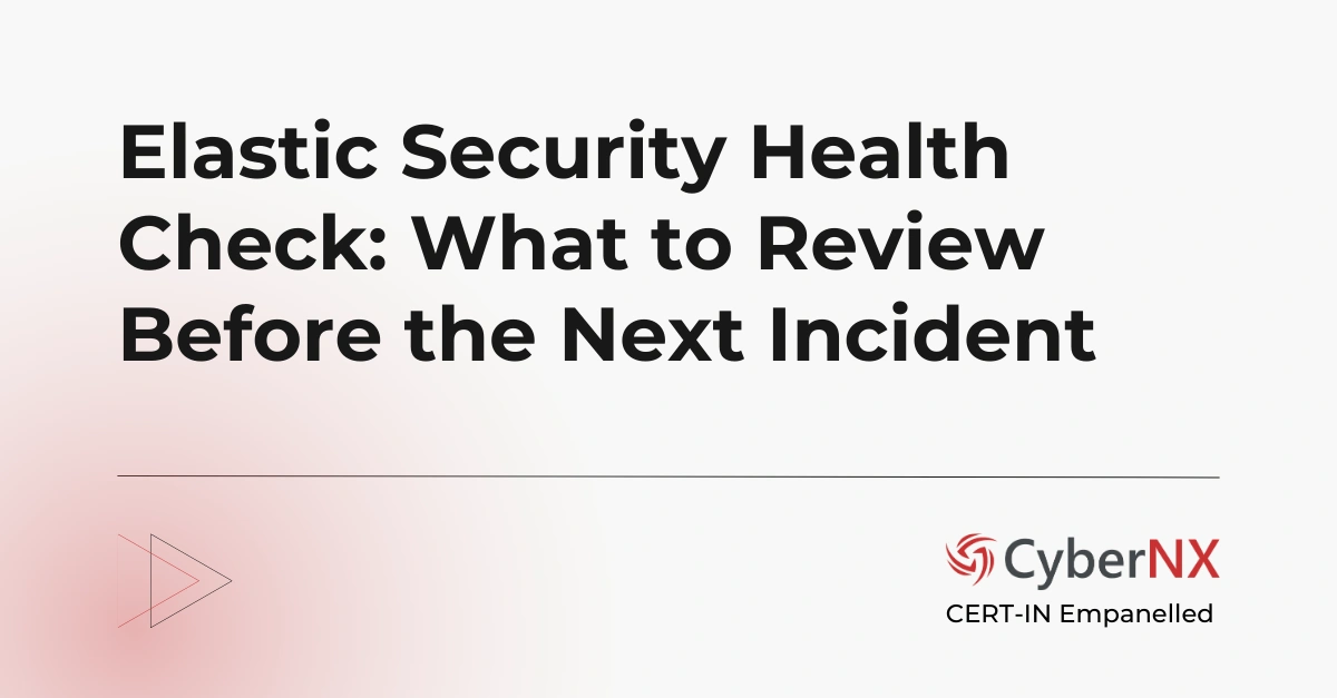 Elastic Security Health Check: What to Review Before the Next Incident