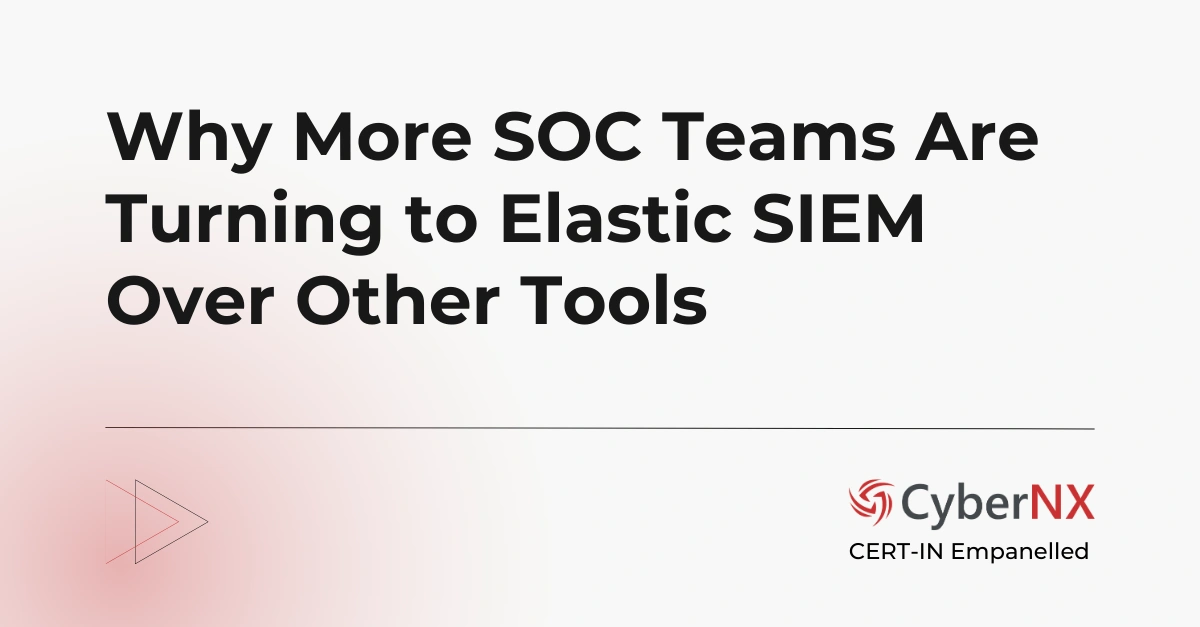 Why More SOC Teams Are Turning to Elastic SIEM Over Other Tools