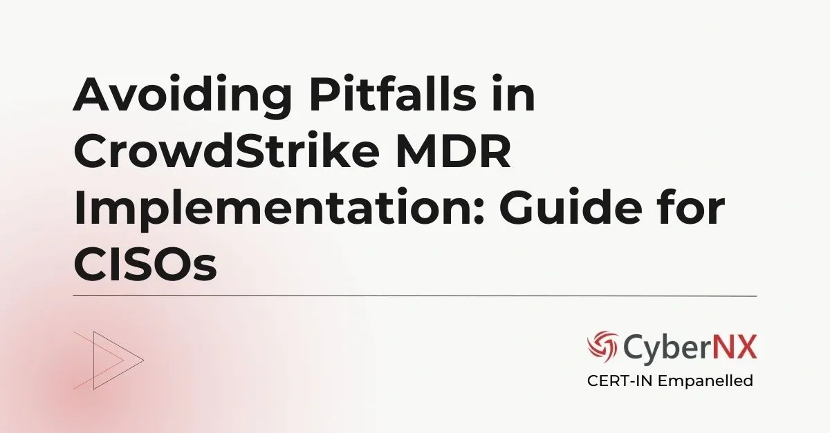 Avoiding Pitfalls in CrowdStrike MDR Implementation: Guide for CISOs
