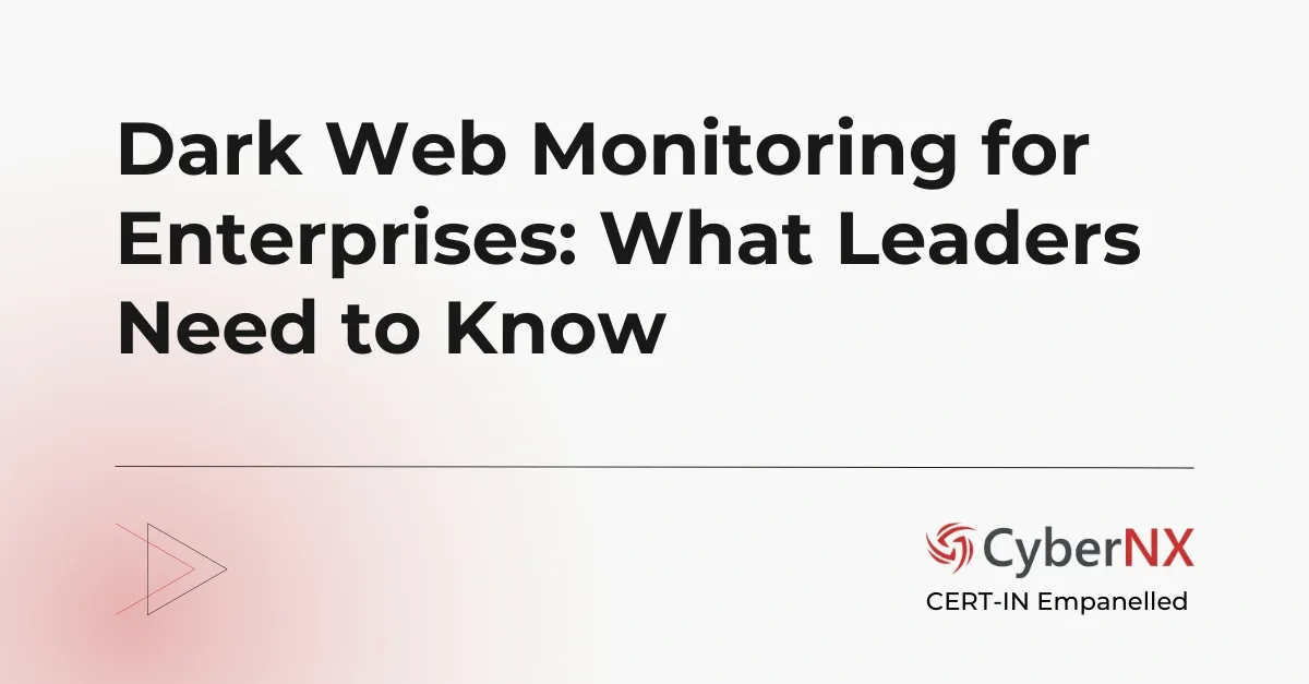 Dark Web Monitoring for Enterprises: What Leaders Need to Know