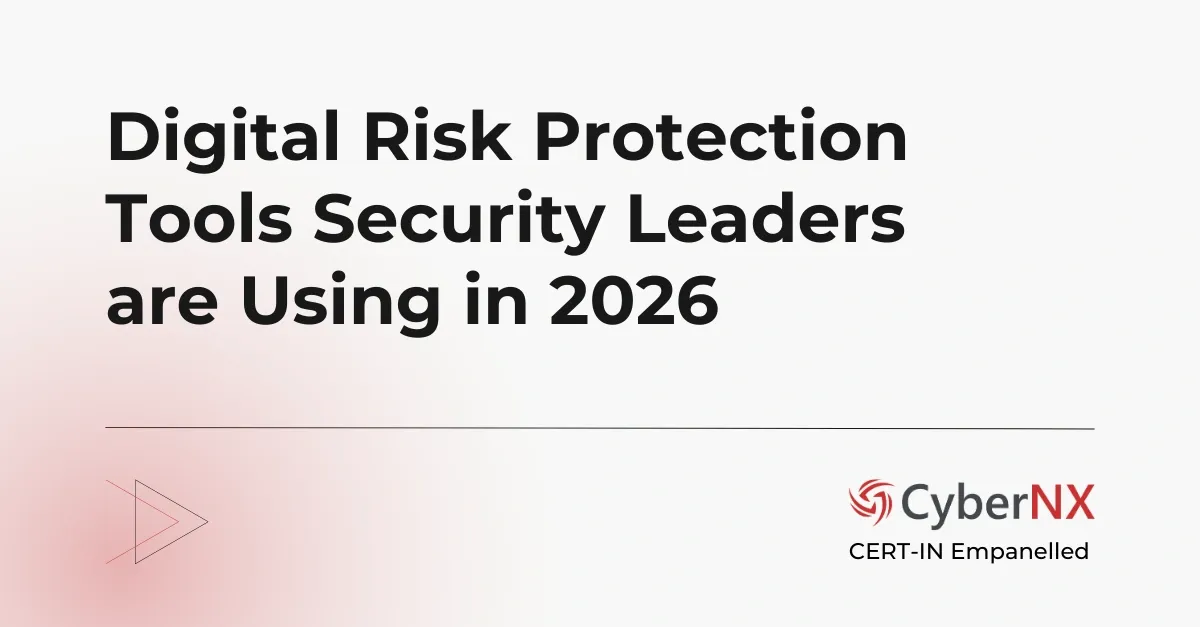Digital Risk Protection Tools Security Leaders are Using in 2026