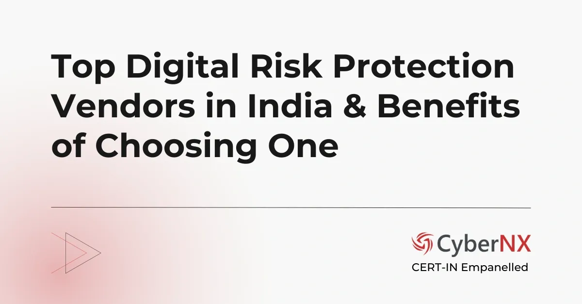 Top Digital Risk Protection Vendors in India & Benefits of Choosing One