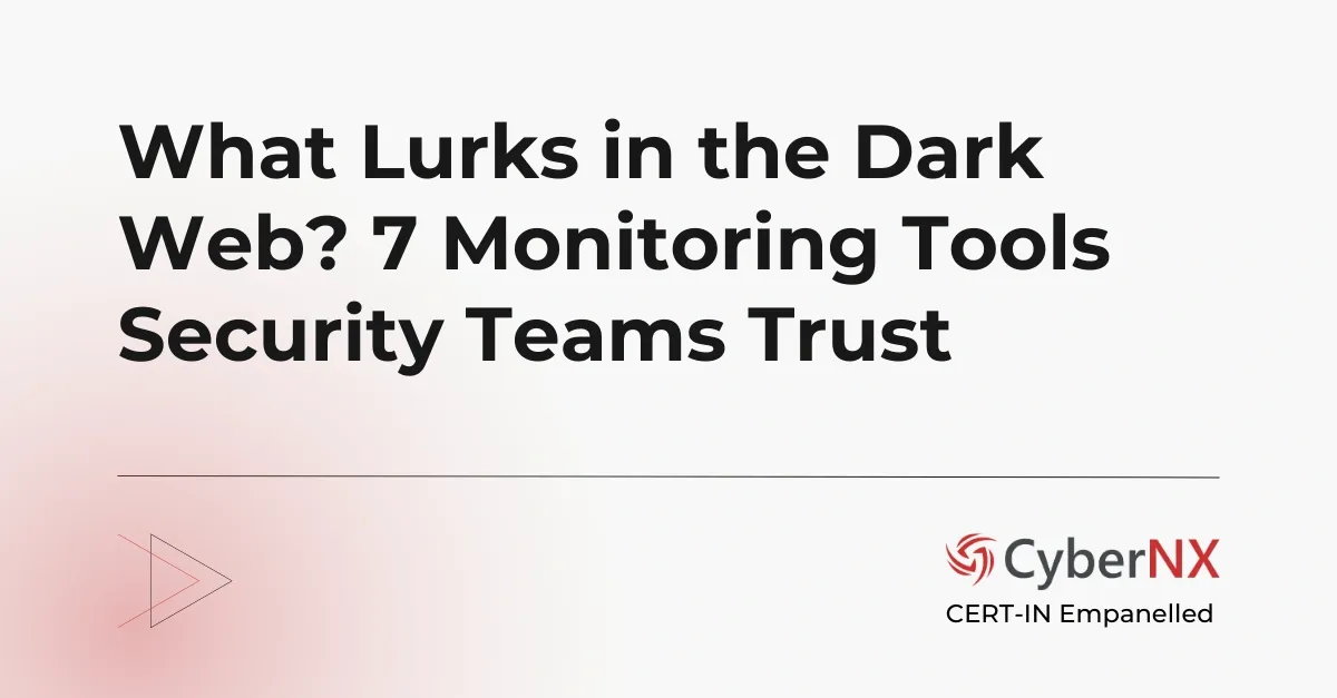 What Lurks in the Dark Web? 7 Monitoring Tools Security Teams Trust