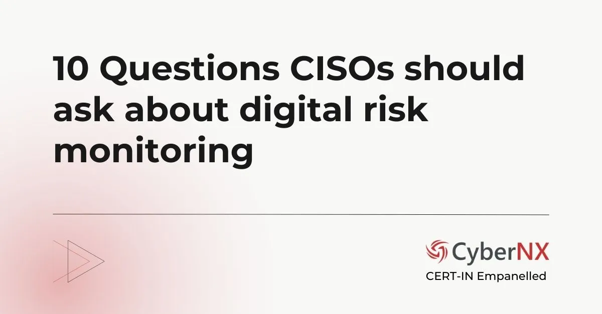 10 Questions CISOs should ask about digital risk monitoring