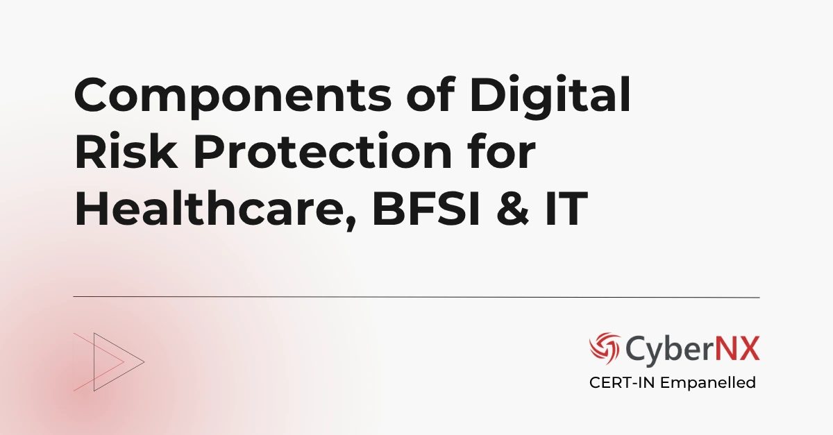 Components of Digital Risk Protection for Healthcare, BFSI & IT