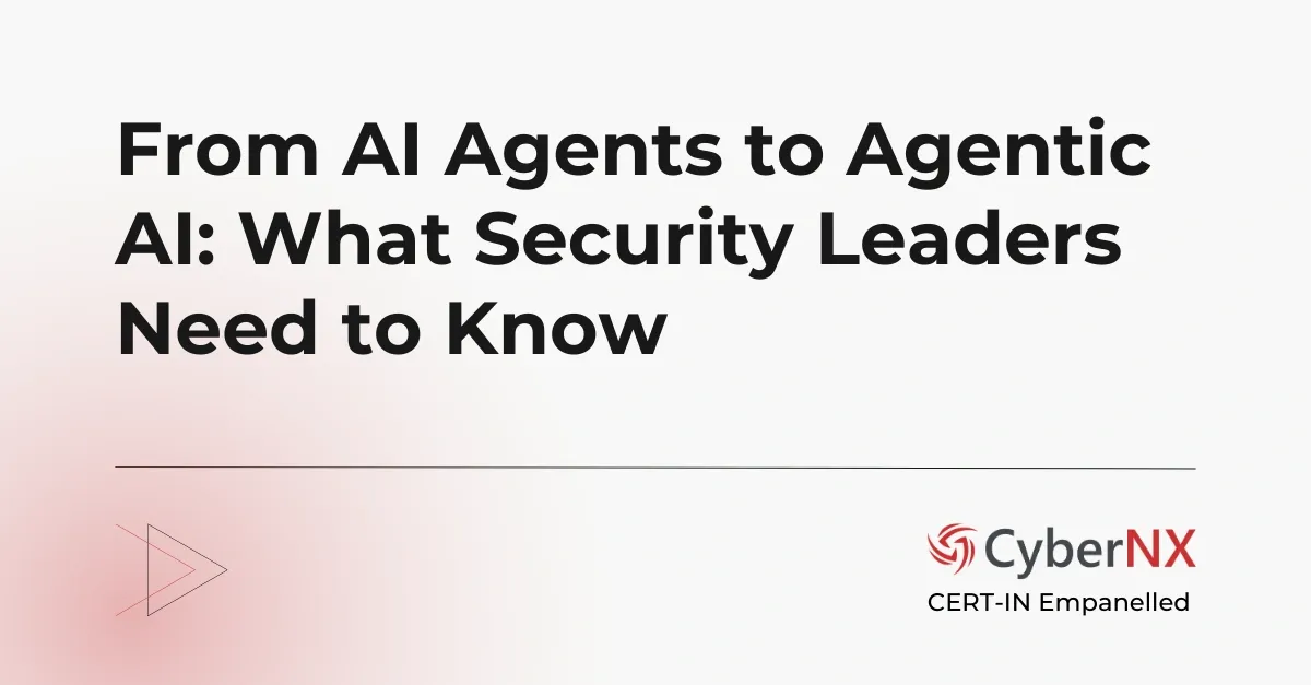 From AI Agents to Agentic AI: What Security Leaders Need to Know