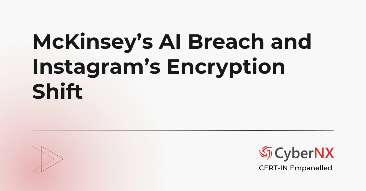 McKinsey’s AI Breach and Instagram’s Encryption Shift