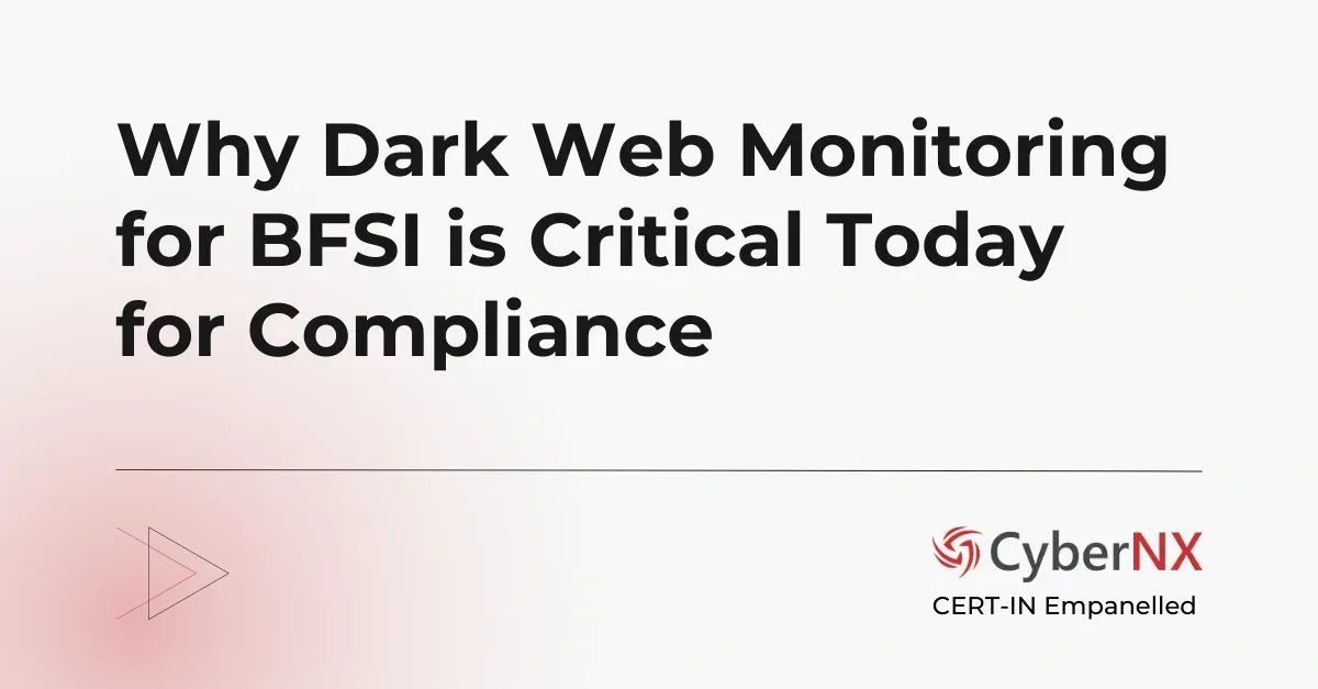 Why Dark Web Monitoring for BFSI is Critical Today for Compliance