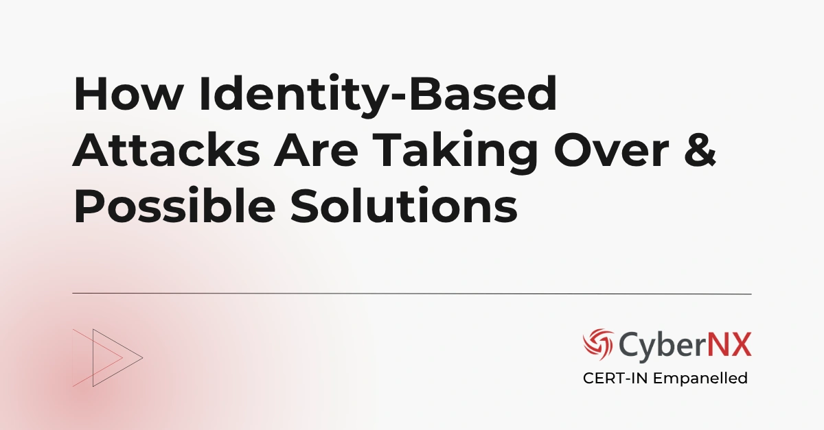 How Identity-Based Attacks Are Taking Over & Possible Solutions