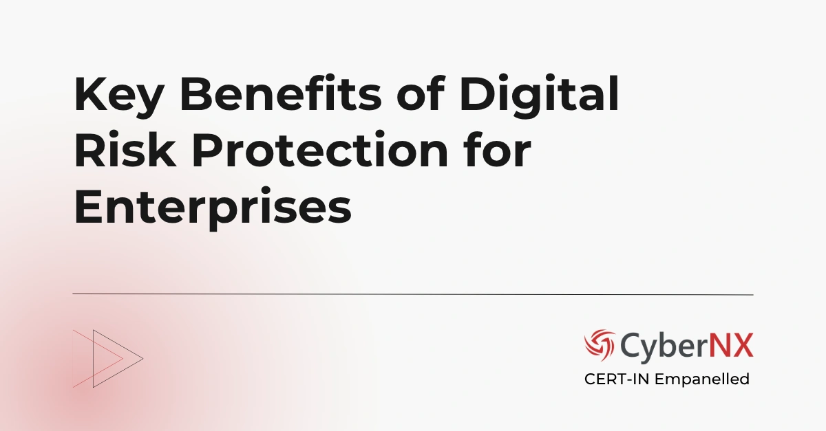 Key Benefits of Digital Risk Protection for Enterprises