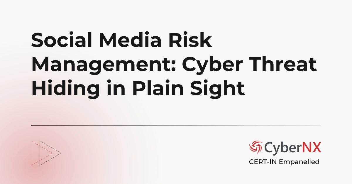 Social Media Risk Management: Cyber Threat Hiding in Plain Sight