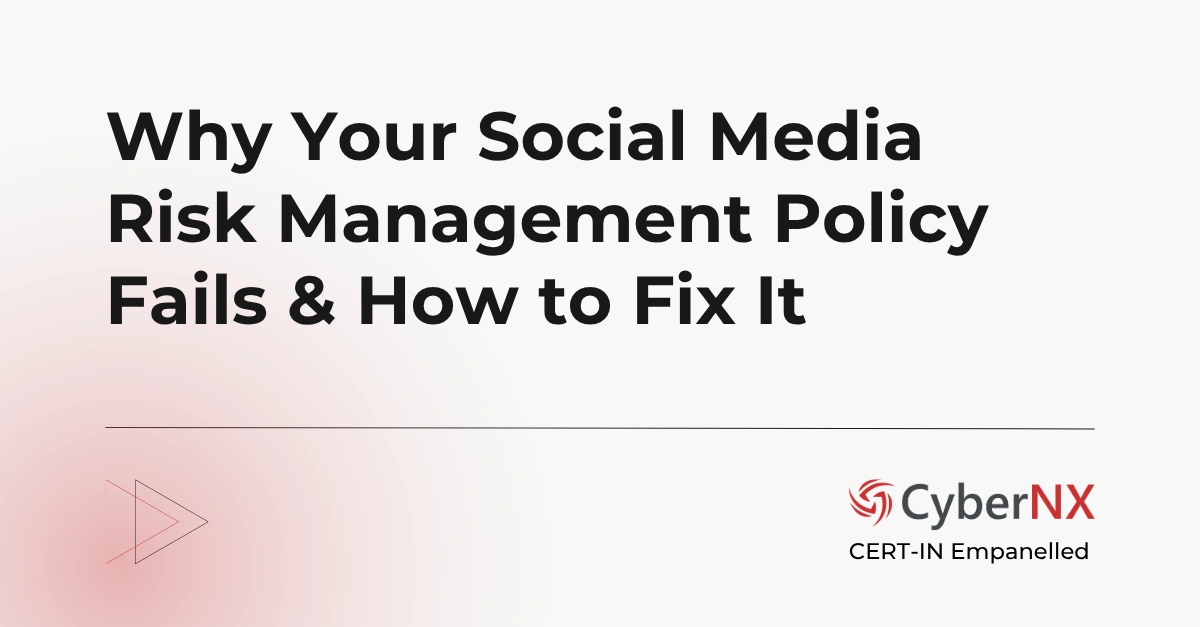 Why Your Social Media Risk Management Policy Fails & How to Fix It