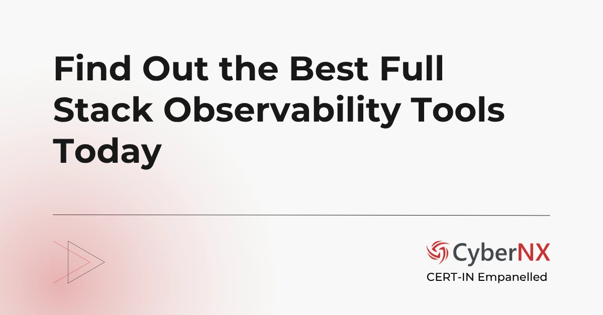 Find Out the Best Full Stack Observability Tools Today
