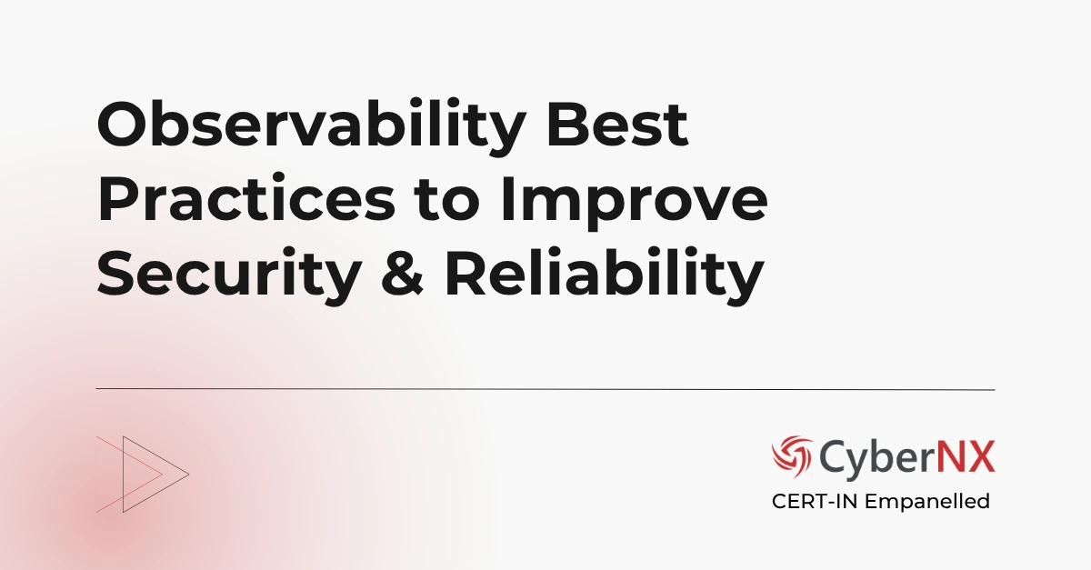 Observability Best Practices to Improve Security & Reliability