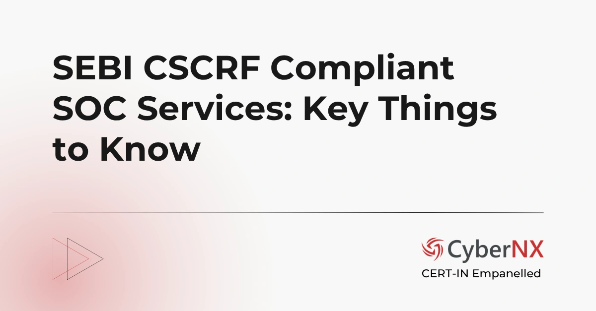 SEBI CSCRF Compliant SOC Services: Key Things to Know