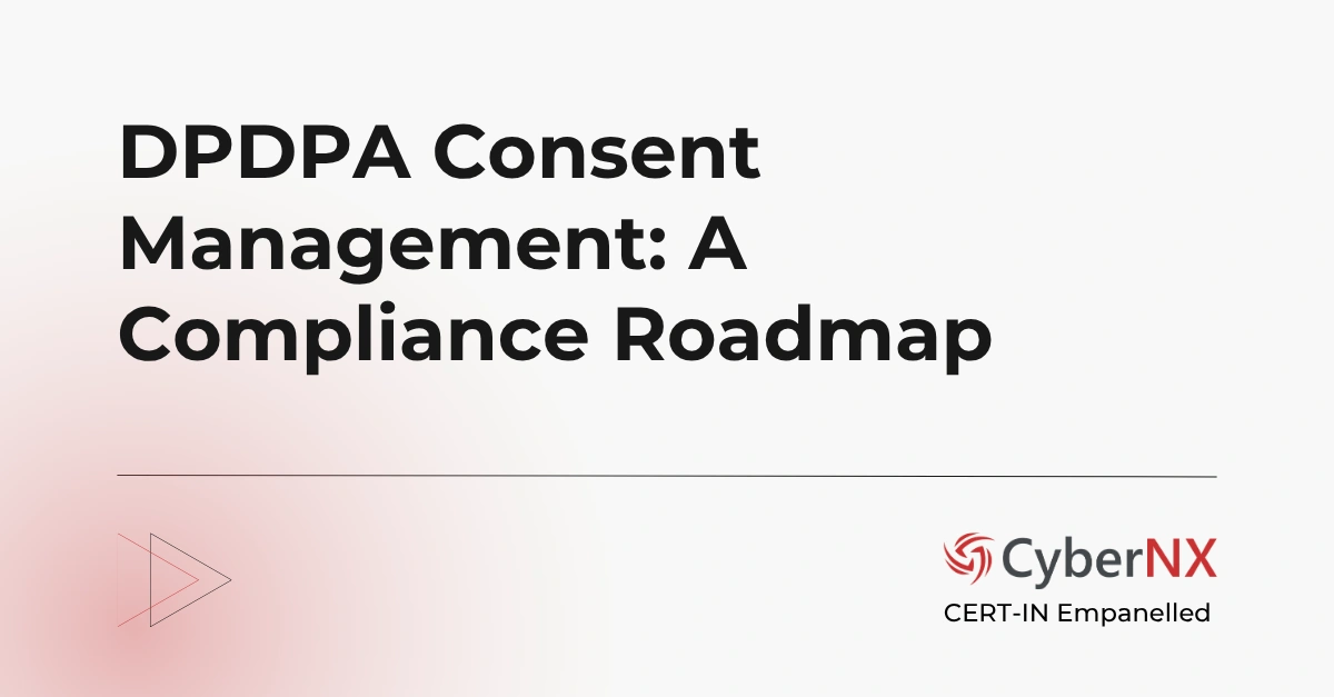 DPDPA Consent Management: A Compliance Roadmap for Every Data Fiduciary