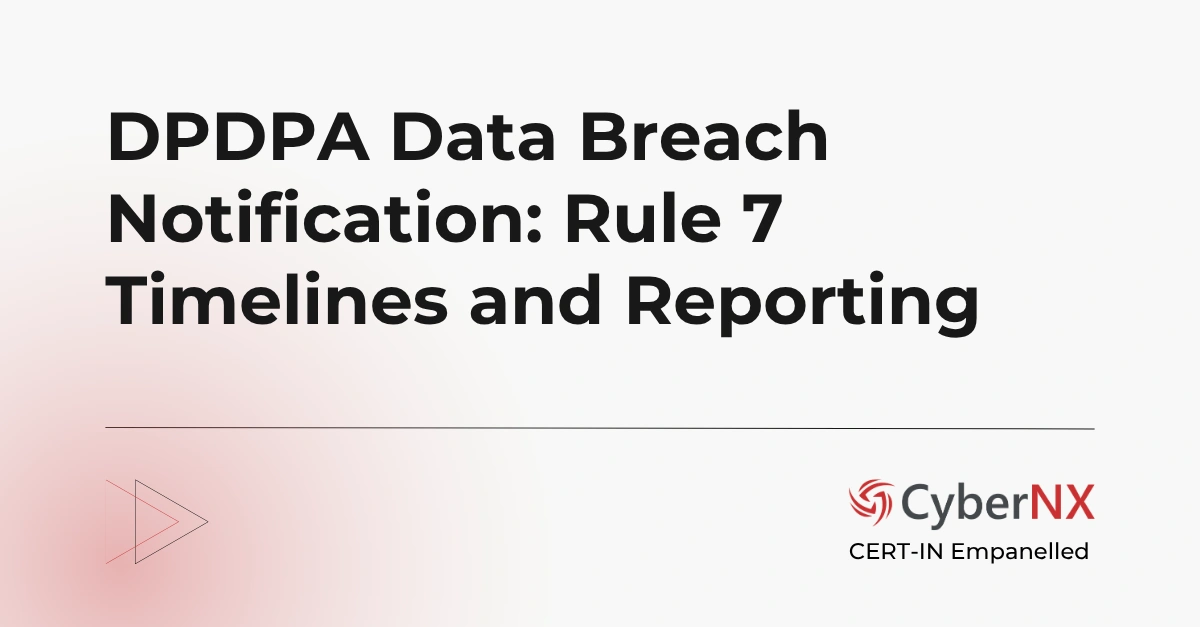 DPDPA Data Breach Notification: Rule 7 Timelines and Reporting
