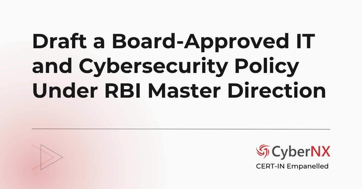 Draft a Board-Approved IT and Cybersecurity Policy Under RBI Master Direction