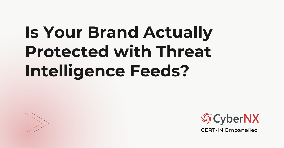 Is Your Brand Actually Protected with Threat Intelligence Feeds?