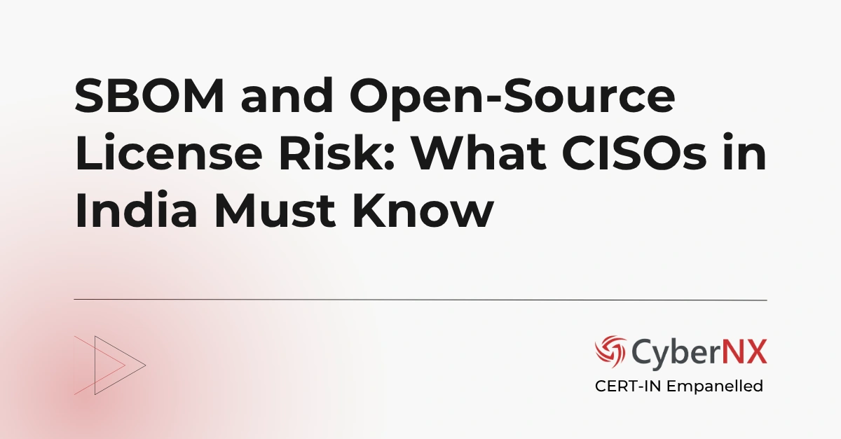 SBOM and Open-Source License Risk: What CISOs in India Must Know