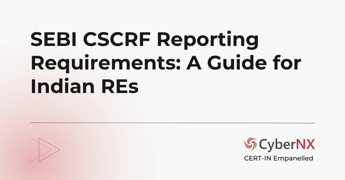 SEBI CSCRF Reporting Requirements: A Guide for Indian REs