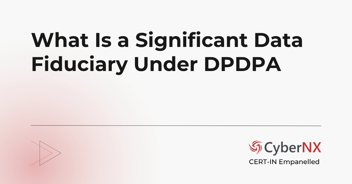 What Is a Significant Data Fiduciary Under DPDPA