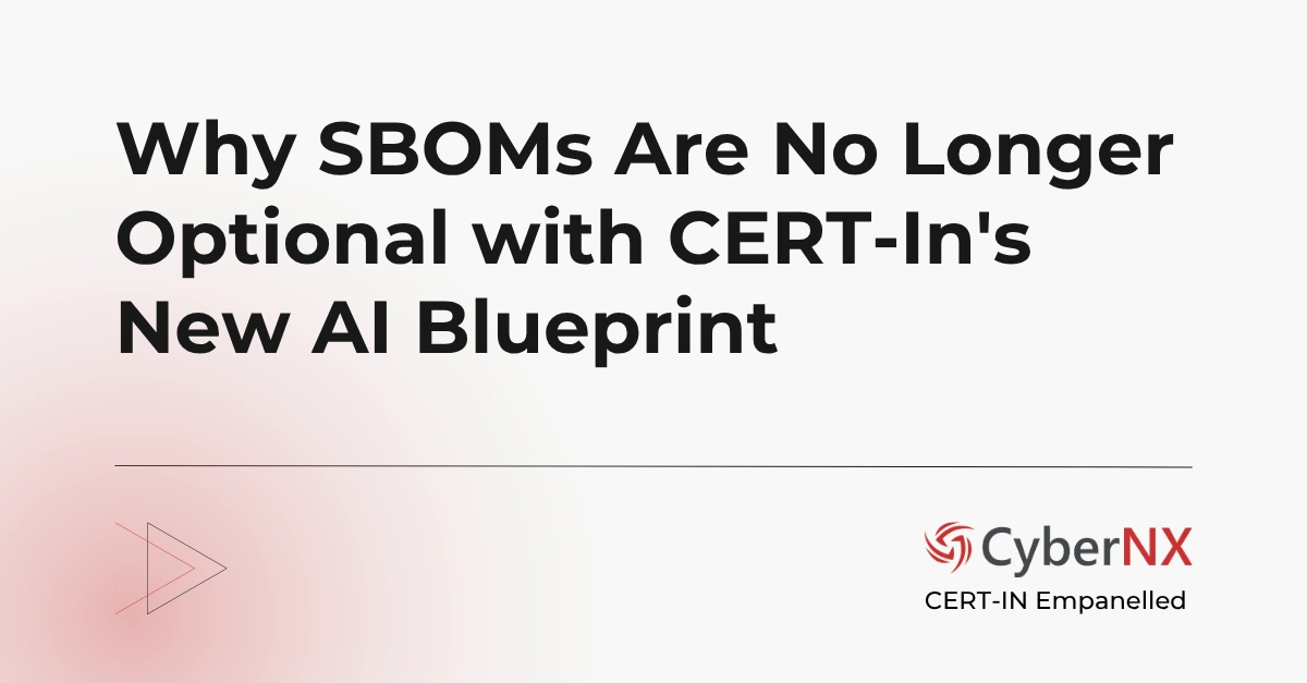 Why SBOMs Are No Longer Optional with CERT-In's New AI Blueprint