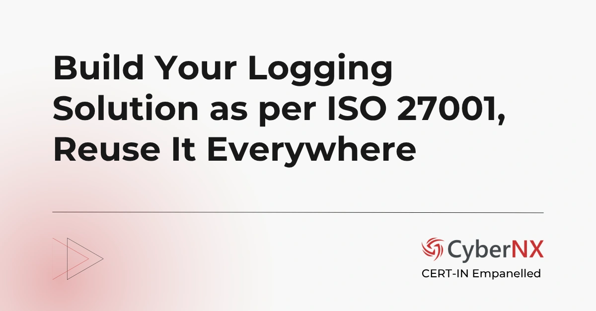 Build Your Logging Solution as per ISO 27001, Reuse It Everywhere