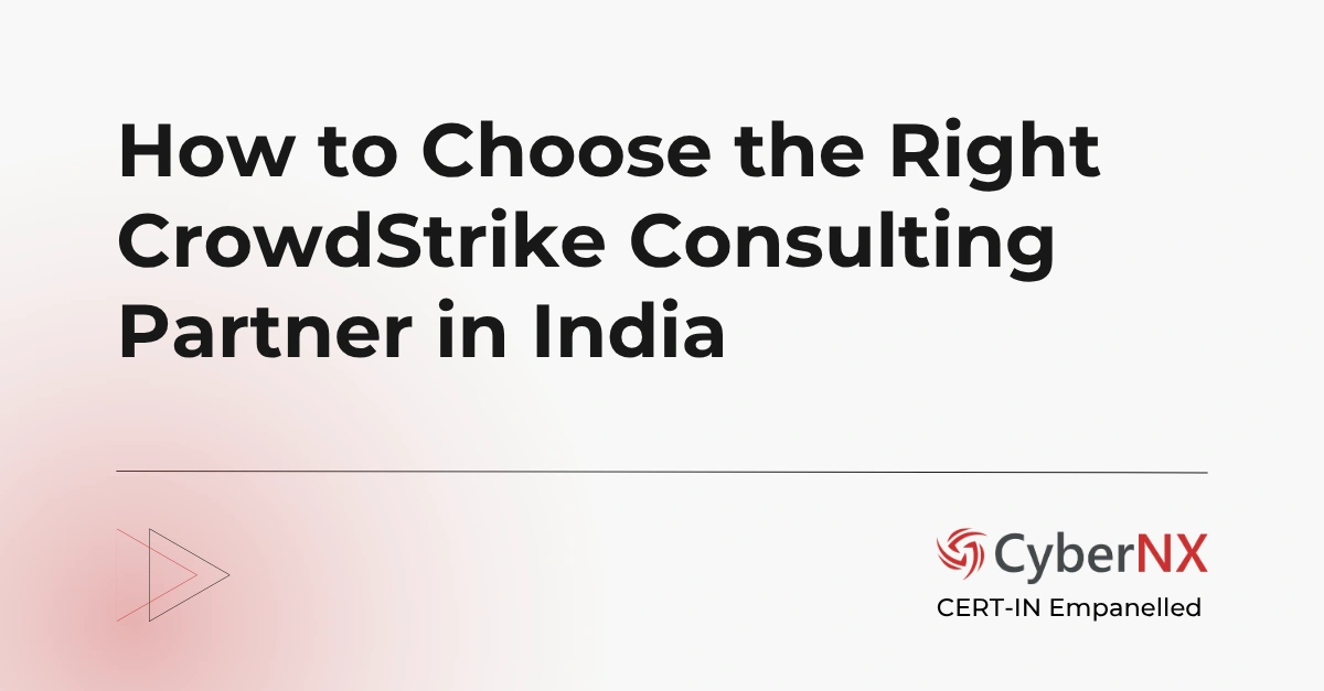How to Choose the Right CrowdStrike Consulting Partner in India