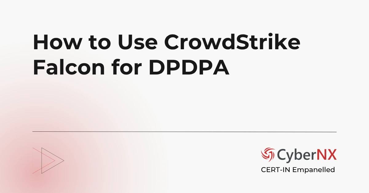 How to Use CrowdStrike Falcon for DPDPA