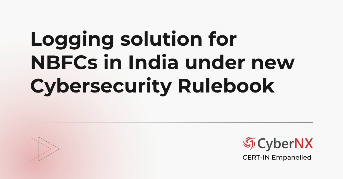 Logging solution for NBFCs in India under new Cybersecurity Rulebook