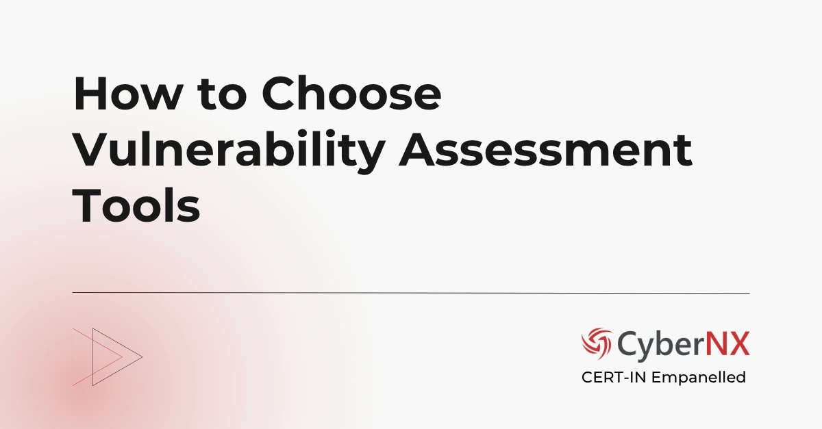 How to Choose Vulnerability Assessment Tools