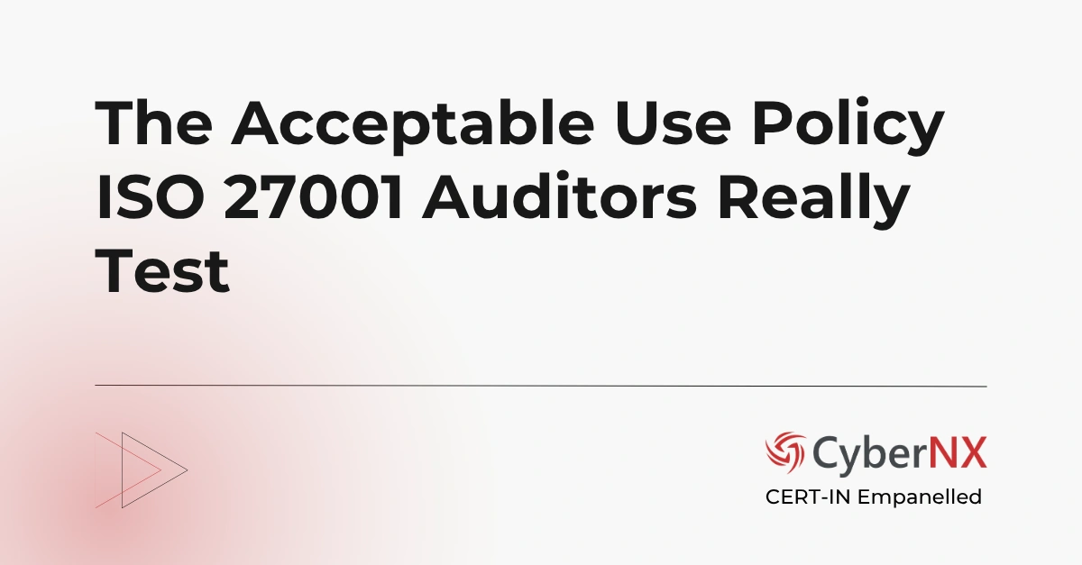 The Acceptable Use Policy ISO 27001 Auditors Really Test