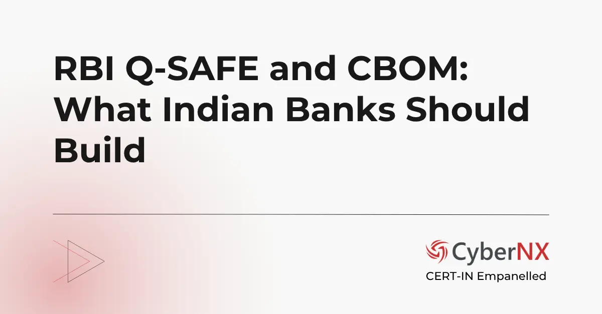 RBI Q-SAFE and CBOM: What Indian Banks Should Build