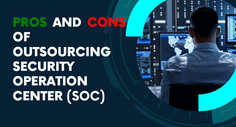 Pros And Cons Of Outsourcing Security Operation Center (SoC) [Infographic]